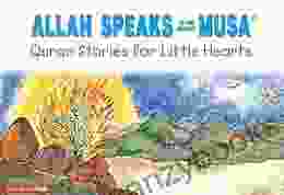 Allah Speaks To The Prophet Musa: Quran Stories For Little Hearts: Islamic Children S On The Quran The Hadith And The Prophet Muhammad