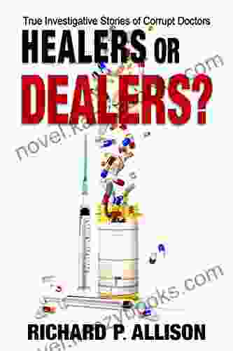 Healers Or Dealers?: True Investigative Stories Of Corrupt Doctors