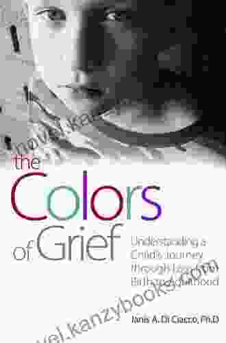 The Colors Of Grief: Understanding A Child S Journey Through Loss From Birth To Adulthood