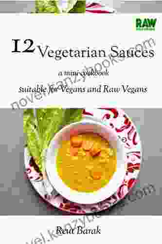 12 Vegetarian Sauces: A Mini Cookbook Suitable For Vegans And Raw Vegans (Raw Munchies Cookbooks)