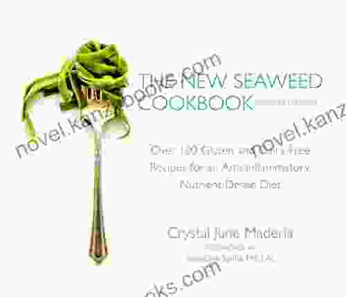 The New Seaweed Cookbook Second Edition: Over 100 Gluten And Dairy Free Recipes For An Anti Inflammatory Nutrient Dense Diet