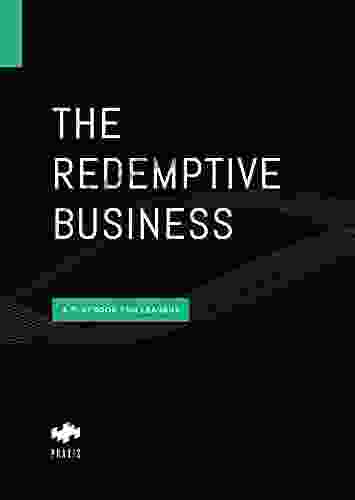 The Redemptive Business: A Playbook For Leaders