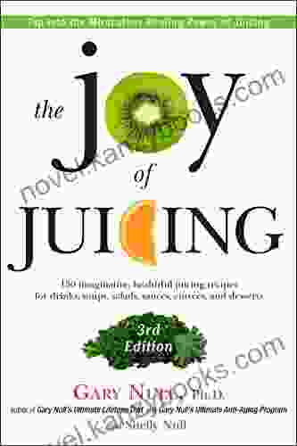 The Joy of Juicing 3rd Edition: 150 imaginative healthful juicing recipes for drinks soups salads sauces en trees and desserts