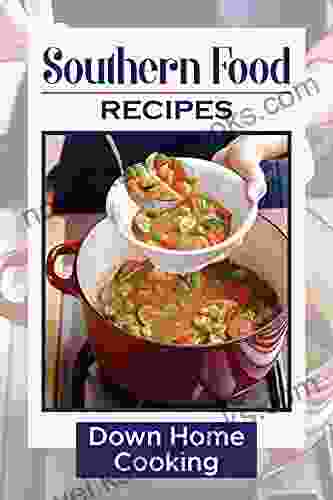 Southern Food Recipes: Down Home Cooking: Family Recipes For Beginners