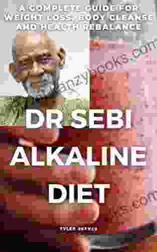 DR SEBI ALKALINE DIET: A COMPLETE GUIDE FOR WEIGHT LOSS BODY CLEANSE AND HEALTH REBALANCE