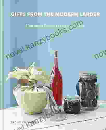 Gifts From The Modern Larder: Homemade Presents To Make And Give