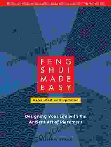 Feng Shui Made Easy Revised Edition: Designing Your Life With The Ancient Art Of Placement