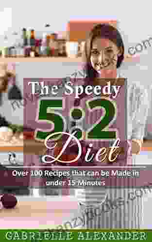 The Speedy 5:2 Diet: Over 100 Intermittent Fasting Recipes That Can Be Made In Under 15 Minutes