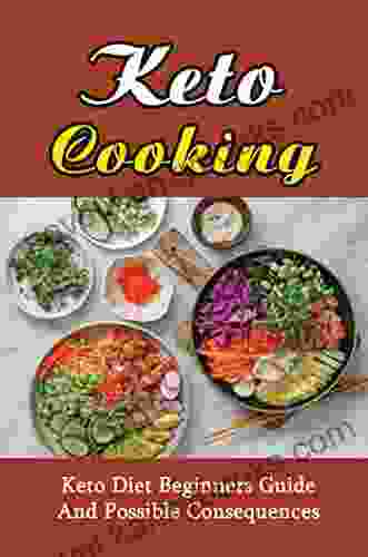 Keto Cooking: Keto Diet Beginners Guide And Possible Consequences