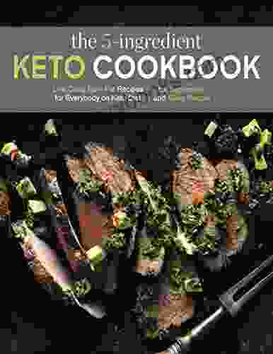 The #2024 5 Ingredient Keto Cookbook For Beginners And Busy People: Low Carb Burn Fat Recipes For Everybody On Keto Diet