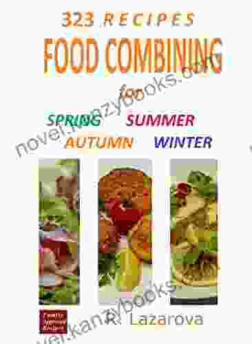 323 Recipes Food Combining Cookbook For Spring Summer Autumn Winter (Food Combining Recipes)