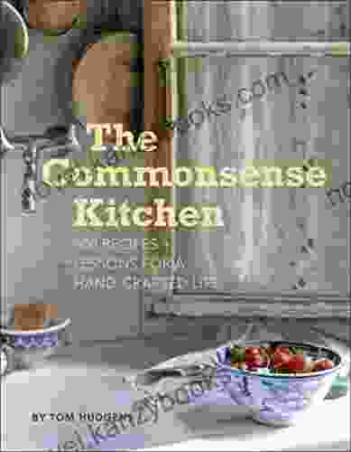 The Commonsense Kitchen: 500 Recipes + Lessons For A Hand Crafted Life