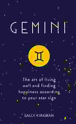 Gemini: The Art Of Living Well And Finding Happiness According To Your Star Sign