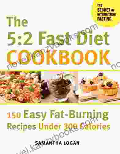 The 5:2 Fast Diet Cookbook: 150 Easy Fat Burning Recipes Under 300 Calories