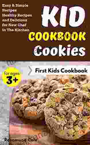 Kid Cookbook Cookies: Easy Simple Recipes Healthy Recipes And Delicious For New Chef In The Kitchen (First Kids Cookbook 7)