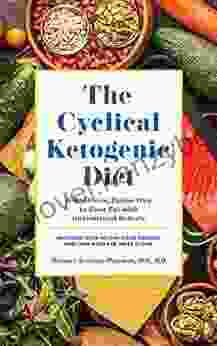 The Cyclical Ketogenic Diet: A Healthier Easier Way To Burn Fat With Intermittent Ketosis