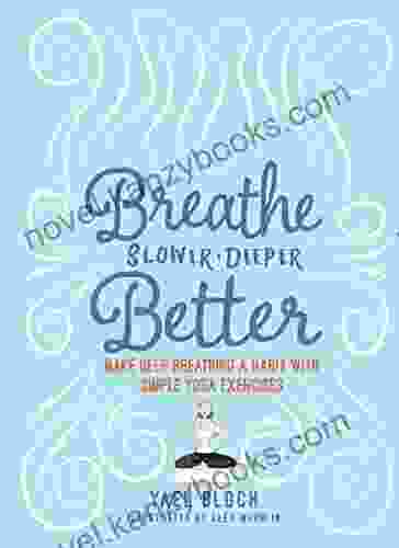 Breathe Slower Deeper Better: Make Deep Breathing A Habit With Simple Yoga Exercises