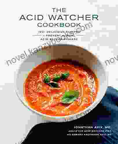 The Acid Watcher Cookbook: 100+ Delicious Recipes To Prevent And Heal Acid Reflux Disease