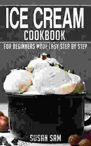 ICE CREAM COOKBOOK: 2 FOR BEGINNERS MADE EASY STEP BY STEP