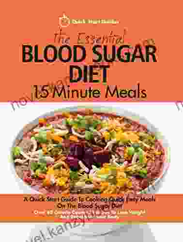 The Essential Blood Sugar Diet 15 Minute Meals: A Quick Start Guide To Cooking Quick Easy Meals On The Blood Sugar Diet Over 80 Calorie Counted Recipes To Lose Weight And Rebalance Your Body