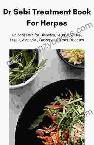 Dr Sebi Treatment For Herpes: Dr Sebi Cure For Diabetes STDs HIV HBP Lupus Alopecia Cancer And Other Diseases