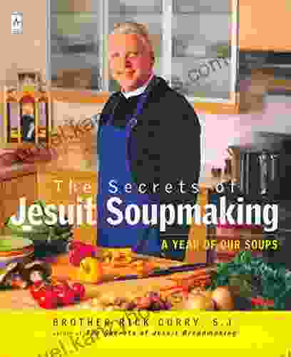 The Secrets Of Jesuit Soupmaking: A Year Of Our Soups (Compass)