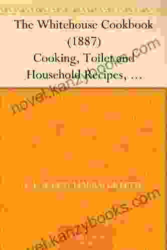 The Whitehouse Cookbook (1887) Cooking Toilet And Household Recipes Menus Dinner Giving Table Etiquette Care Of The Sick Health Suggestions Facts Cyclopedia Of Information For The Home