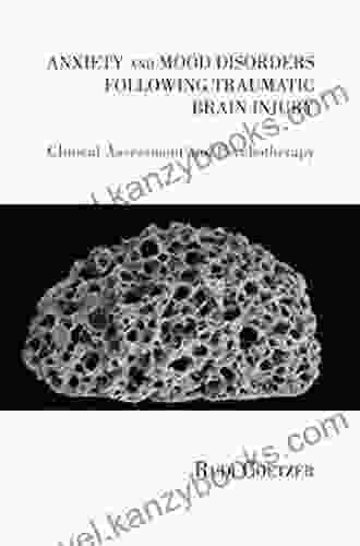 Anxiety And Mood Disorders Following Traumatic Brain Injury: Clinical Assessment And Psychotherapy (The Brain Injuries Series)