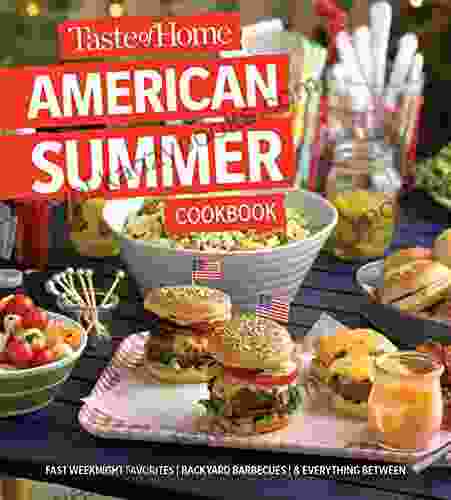 Taste Of Home American Summer Cookbook: Fast Weeknight Favorites Backyard Barbecues And Everything In Between