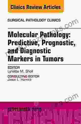 Molecular Pathology: Predictive Prognostic and Diagnostic Markers in Tumors An Issue of Surgical Pathology Clinics (The Clinics: Internal Medicine 9)