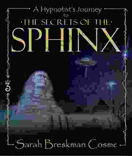 A Hypnotist S Journey To The Secrets Of The Sphinx (A Hypnotist S Journey)