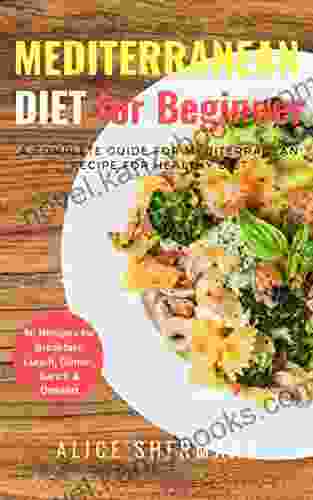 Mediterranean Diet For Beginners: A Complete Guide For Mediterranean Diet Cookbook Quick Easy Mediterranean Diet Recipe With Meal Plan 50 Recipes