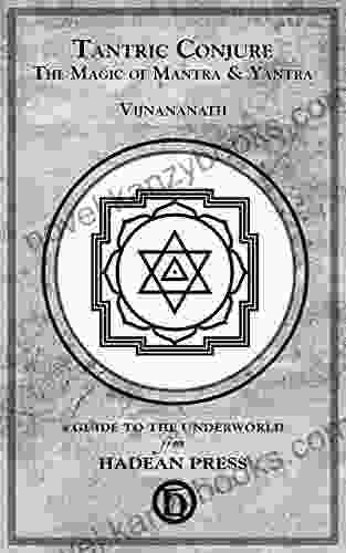 Tantric Conjure: The Magic Of Mantra Yantra (Guides To The Underworld)