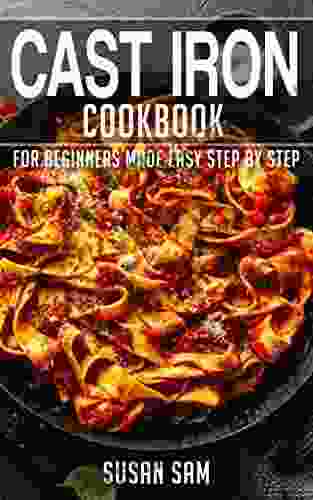 CAST IRON COOKBOOK: 1 FOR BEGINNERS MADE EASY STEP BY STEP