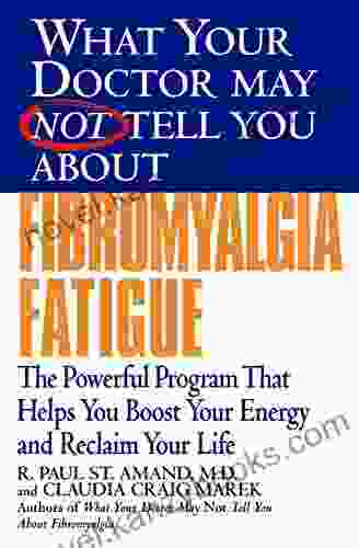 What Your Doctor May Not Tell You About(TM): Fibromyalgia Fatigue: The Powerful Program That Helps You Boost Your Energy And Reclaim Your Life