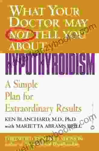 What Your Doctor May Not Tell You About(TM): Hypothyroidism: A Simple Plan For Extraordinary Results (What Your Doctor May Not Tell You About (Paperback))