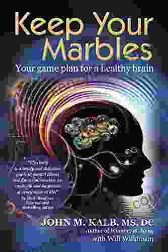 Keep Your Marbles: Your Game Plan For A Healthy Brain (John Kalb)